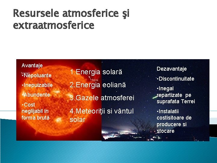 Resursele atmosferice şi extraatmosferice Avantaje • Nepoluante 1. Energia solară • Inepuizabile 2. Energia