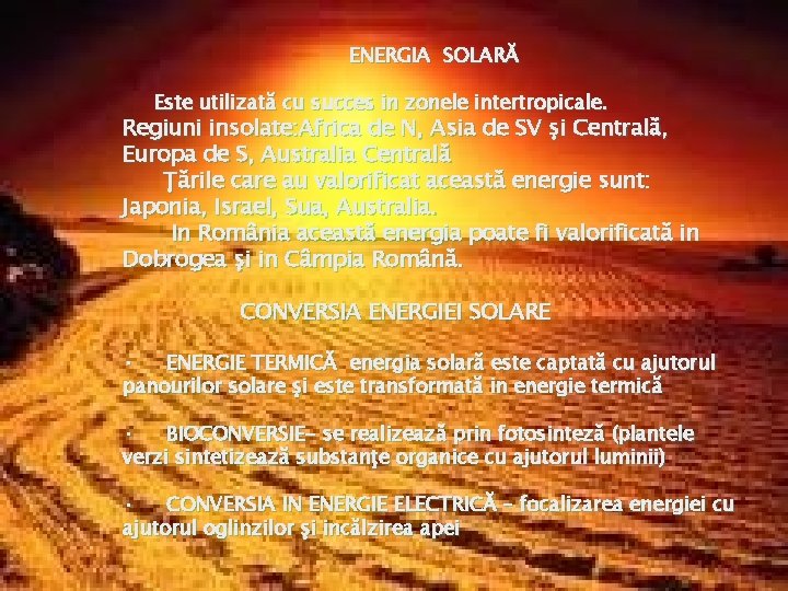 ENERGIA SOLARĂ Energia solara Este utilizată cu succes in zonele intertropicale. u Regiuni insolate: