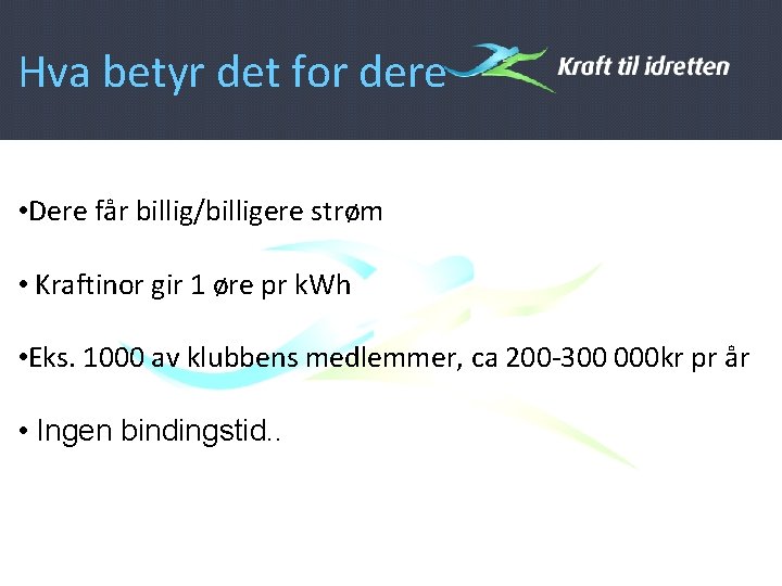 Hva betyr det for dere • Dere får billig/billigere strøm • Kraftinor gir 1