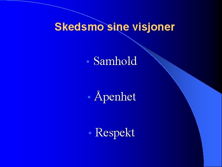 Skedsmo sine visjoner • Samhold • Åpenhet • Respekt 