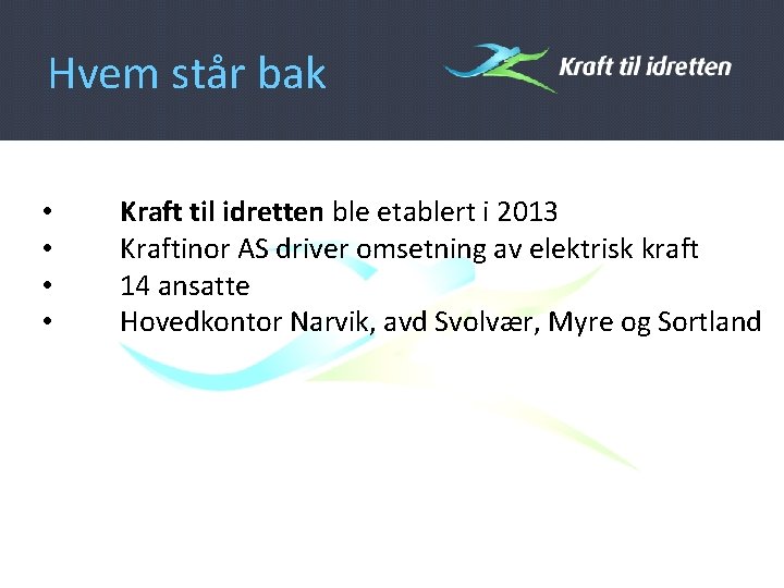 Hvem står bak • • Kraft til idretten ble etablert i 2013 Kraftinor AS