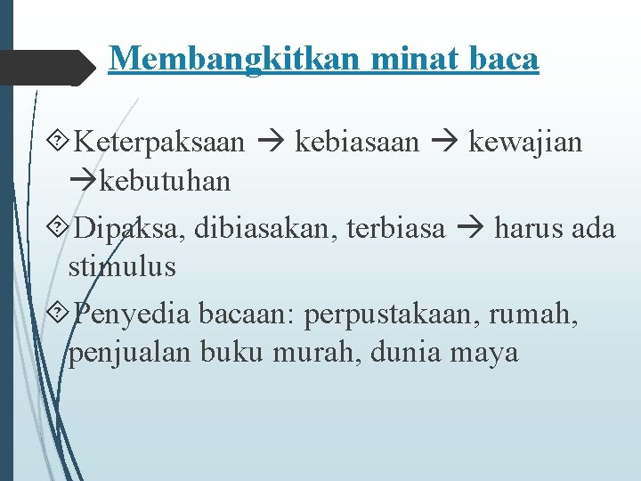 Membangkitkan minat baca Keterpaksaan kebiasaan kewajian kebutuhan Dipaksa, dibiasakan, terbiasa harus ada stimulus Penyedia