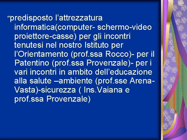 “predisposto l’attrezzatura informatica(computer- schermo-video proiettore-casse) per gli incontri tenutesi nel nostro Istituto per l’Orientamento