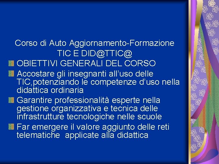 Corso di Auto Aggiornamento-Formazione TIC E DID@TTIC@ OBIETTIVI GENERALI DEL CORSO Accostare gli insegnanti