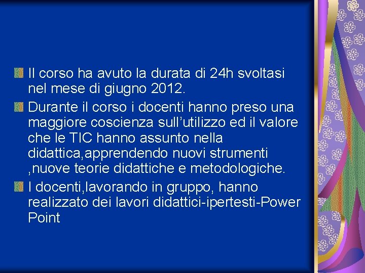 Il corso ha avuto la durata di 24 h svoltasi nel mese di giugno