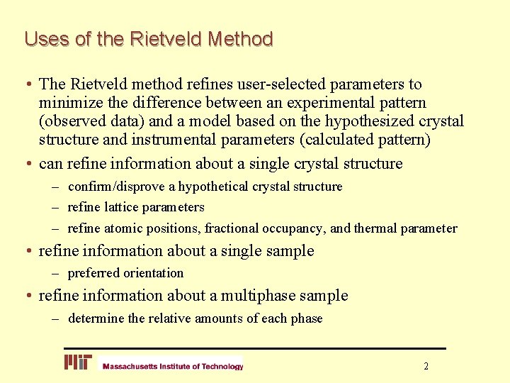 Uses of the Rietveld Method • The Rietveld method refines user-selected parameters to minimize