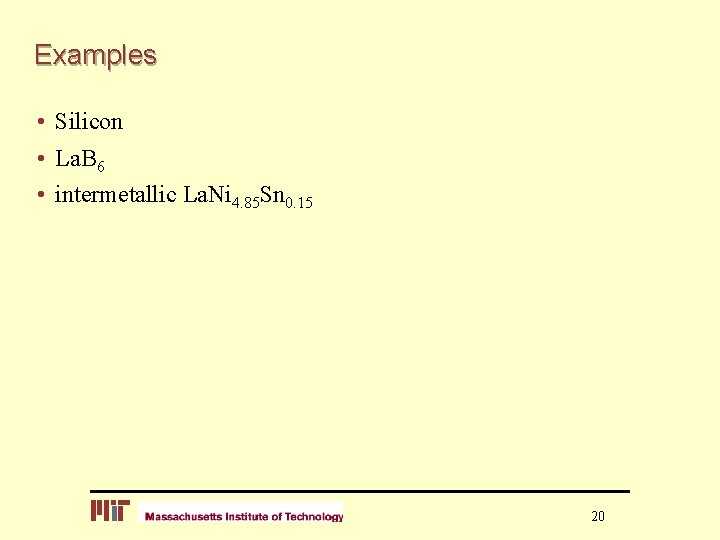 Examples • Silicon • La. B 6 • intermetallic La. Ni 4. 85 Sn