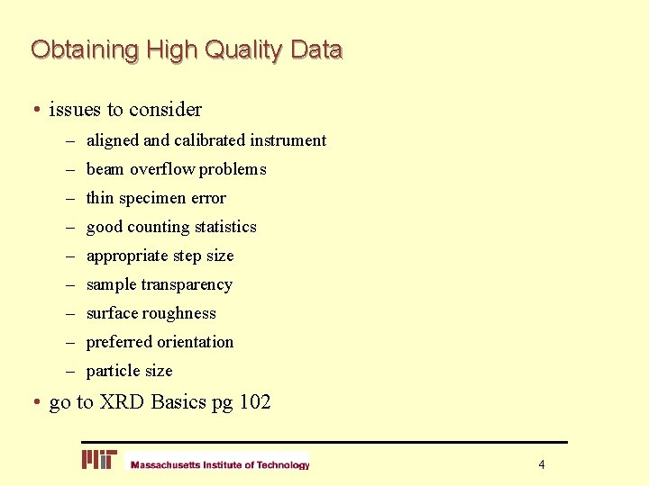 Obtaining High Quality Data • issues to consider – aligned and calibrated instrument –
