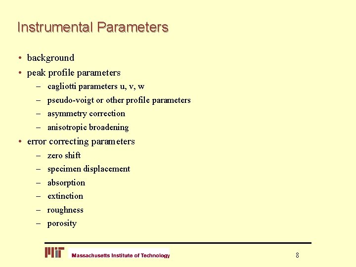 Instrumental Parameters • background • peak profile parameters – – cagliotti parameters u, v,