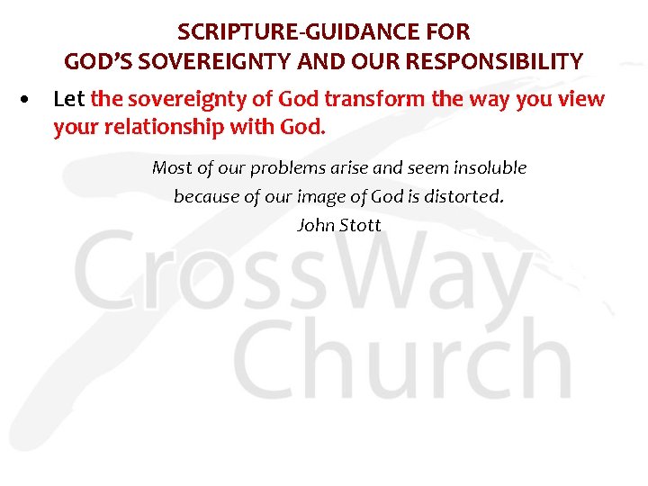 SCRIPTURE-GUIDANCE FOR GOD’S SOVEREIGNTY AND OUR RESPONSIBILITY • Let the sovereignty of God transform