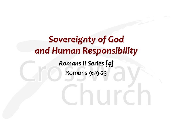 Sovereignty of God and Human Responsibility Romans II Series [4] Romans 9: 19 -23
