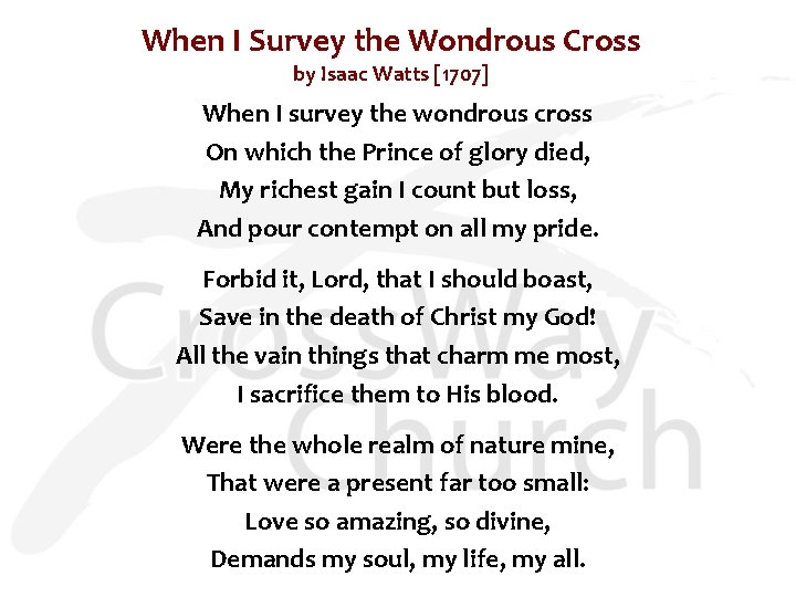 When I Survey the Wondrous Cross by Isaac Watts [1707] When I survey the