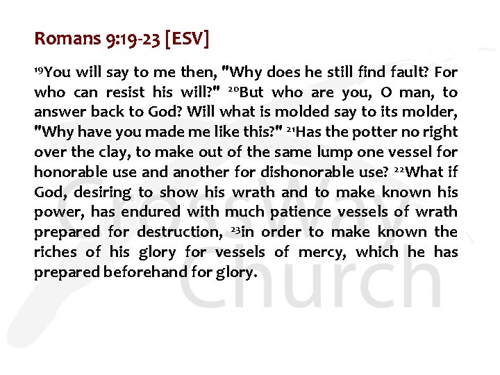 Romans 9: 19 -23 [ESV] 19 You will say to me then, "Why does
