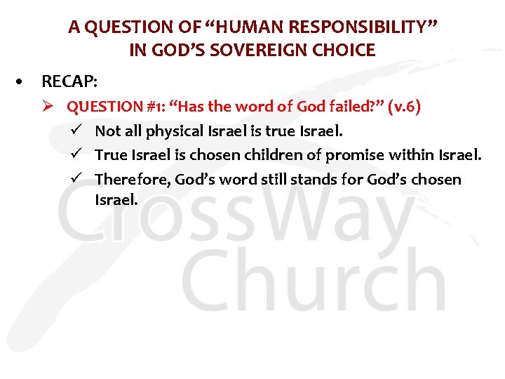 A QUESTION OF “HUMAN RESPONSIBILITY” IN GOD’S SOVEREIGN CHOICE • RECAP: Ø QUESTION #1: