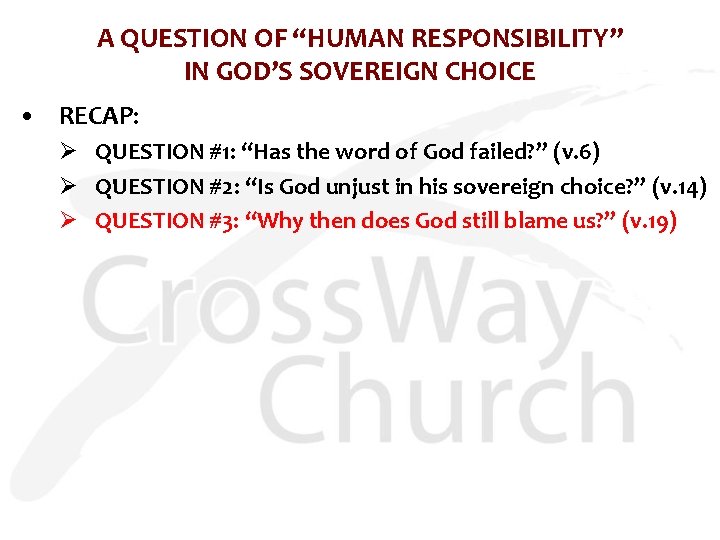 A QUESTION OF “HUMAN RESPONSIBILITY” IN GOD’S SOVEREIGN CHOICE • RECAP: Ø QUESTION #1: