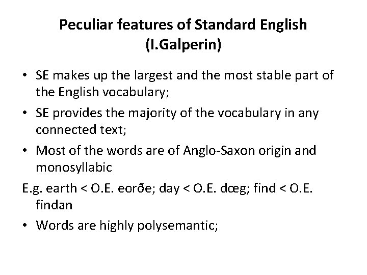 Peculiar features of Standard English (I. Galperin) • SE makes up the largest and