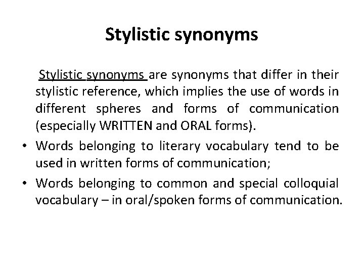 Stylistic synonyms are synonyms that differ in their stylistic reference, which implies the use