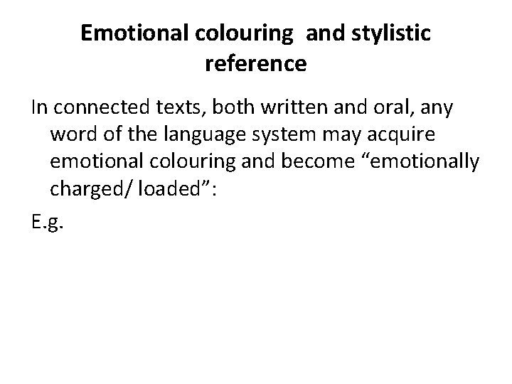 Emotional colouring and stylistic reference In connected texts, both written and oral, any word