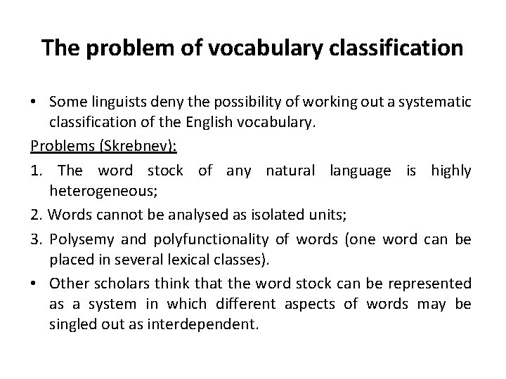 The problem of vocabulary classification • Some linguists deny the possibility of working out