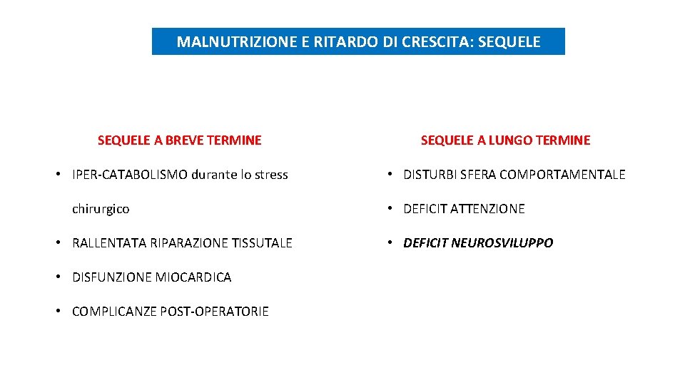 MALNUTRIZIONE E RITARDO DI CRESCITA: SEQUELE A BREVE TERMINE • IPER-CATABOLISMO durante lo stress