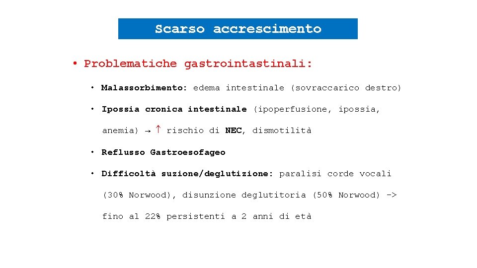 Scarso accrescimento • Problematiche gastrointastinali: • Malassorbimento: edema intestinale (sovraccarico destro) • Ipossia cronica