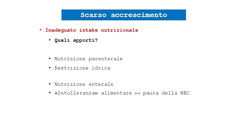 Scarso accrescimento • Inadeguato intake nutrizionale • Quali apporti? • Nutrizione parenterale • Restrizione