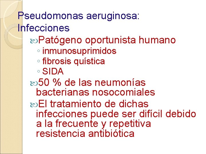 Pseudomonas aeruginosa: Infecciones Patógeno oportunista humano ◦ inmunosuprimidos ◦ fibrosis quística ◦ SIDA 50