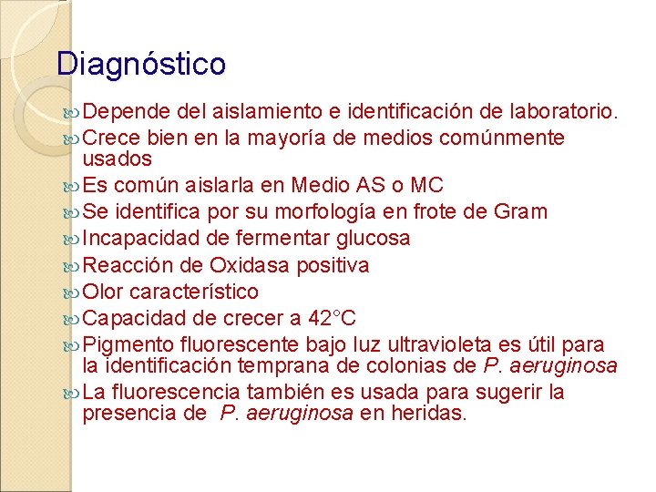 Diagnóstico Depende del aislamiento e identificación de laboratorio. Crece bien en la mayoría de
