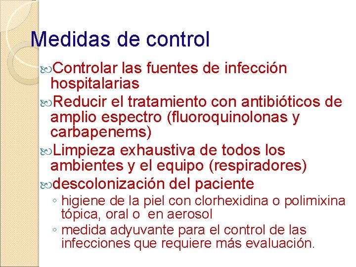 Medidas de control Controlar las fuentes de infección hospitalarias Reducir el tratamiento con antibióticos