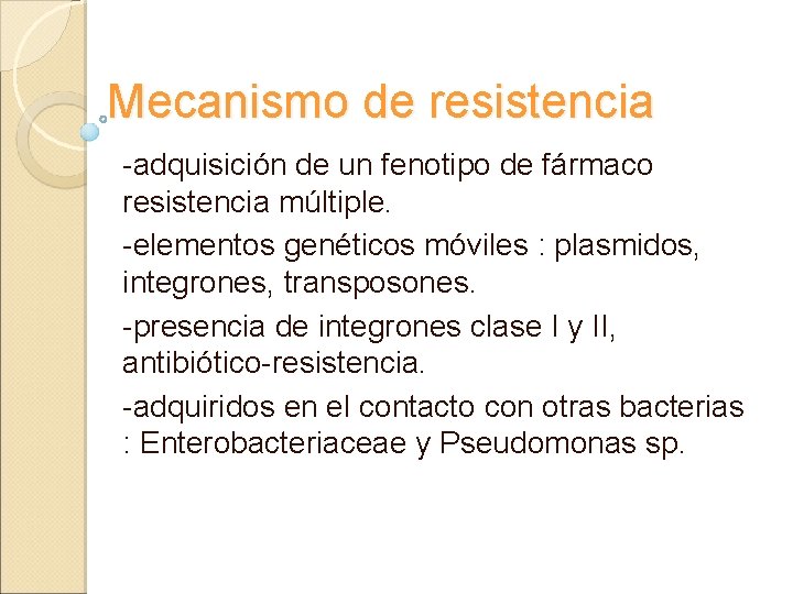 Mecanismo de resistencia -adquisición de un fenotipo de fármaco resistencia múltiple. -elementos genéticos móviles
