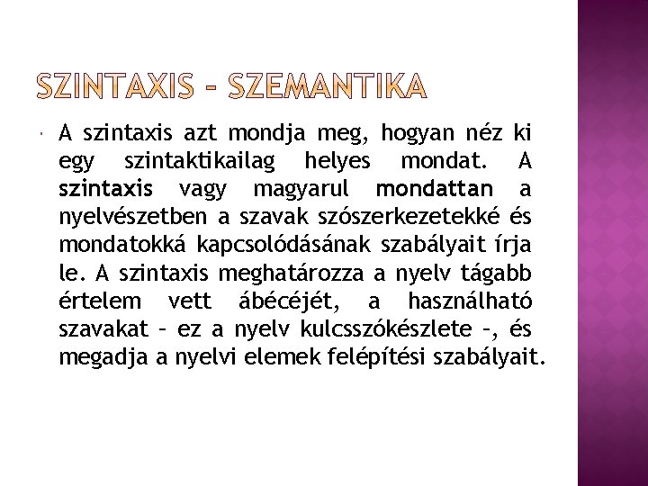  A szintaxis azt mondja meg, hogyan néz ki egy szintaktikailag helyes mondat. A