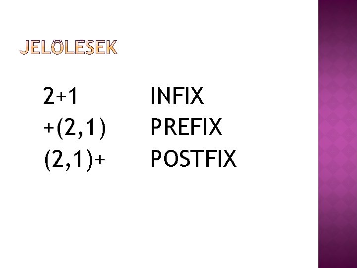 2+1 +(2, 1)+ INFIX PREFIX POSTFIX 