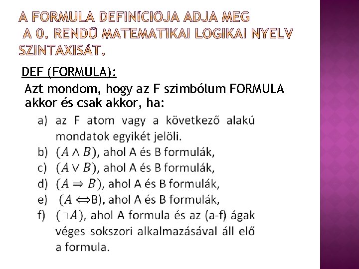 DEF (FORMULA): Azt mondom, hogy az F szimbólum FORMULA akkor és csak akkor, ha: