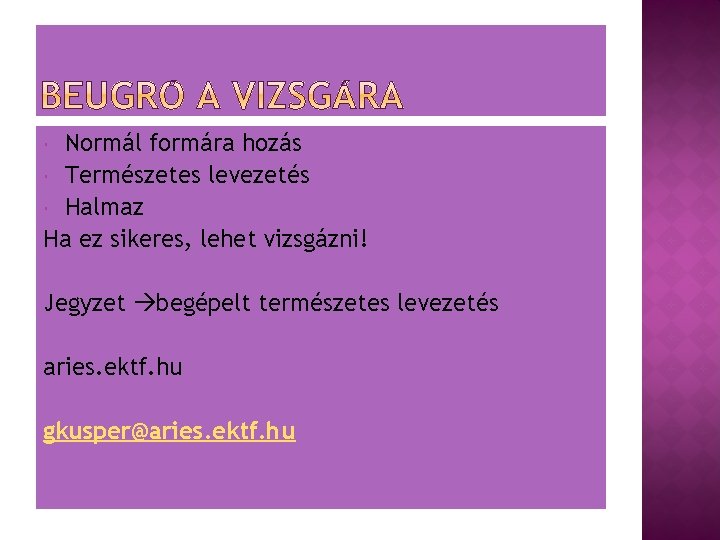 Normál formára hozás Természetes levezetés Halmaz Ha ez sikeres, lehet vizsgázni! Jegyzet begépelt természetes