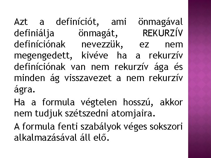 Azt a definíciót, ami önmagával definiálja önmagát, REKURZÍV definíciónak nevezzük, ez nem megengedett, kivéve
