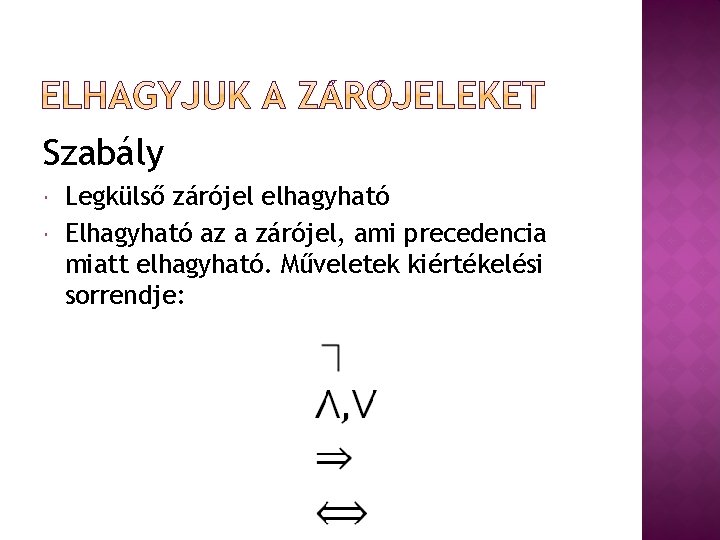 Szabály Legkülső zárójel elhagyható Elhagyható az a zárójel, ami precedencia miatt elhagyható. Műveletek kiértékelési