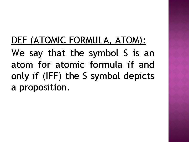 DEF (ATOMIC FORMULA, ATOM): We say that the symbol S is an atom for