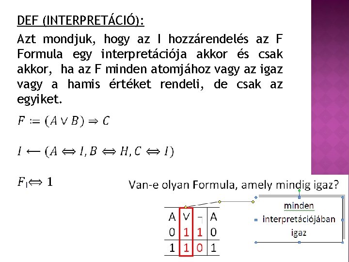 DEF (INTERPRETÁCIÓ): Azt mondjuk, hogy az I hozzárendelés az F Formula egy interpretációja akkor