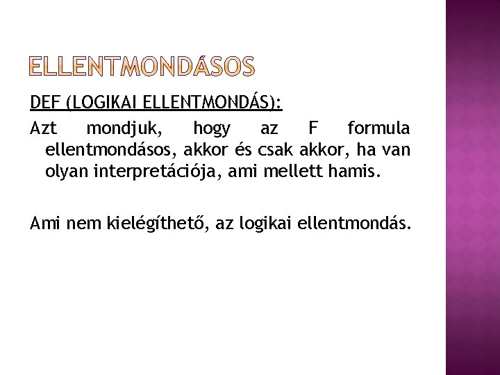 DEF (LOGIKAI ELLENTMONDÁS): Azt mondjuk, hogy az F formula ellentmondásos, akkor és csak akkor,