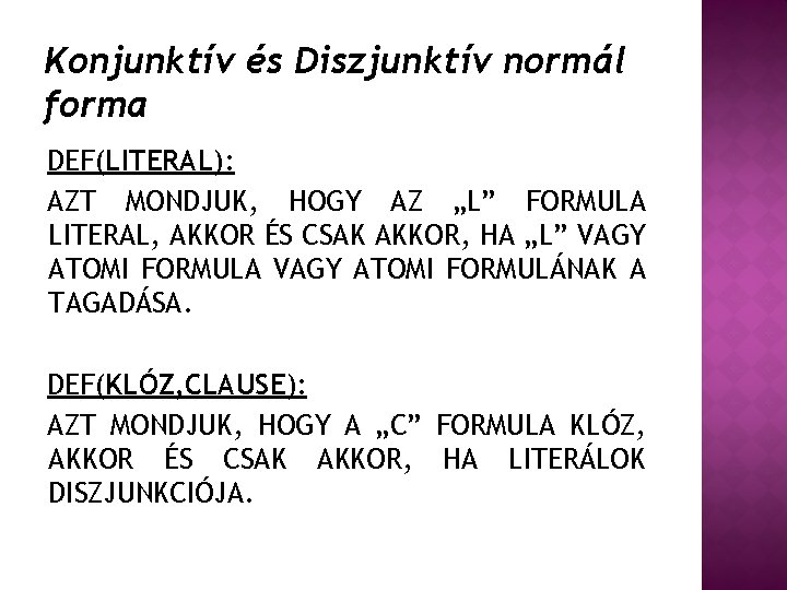 Konjunktív és Diszjunktív normál forma DEF(LITERAL): AZT MONDJUK, HOGY AZ „L” FORMULA LITERAL, AKKOR