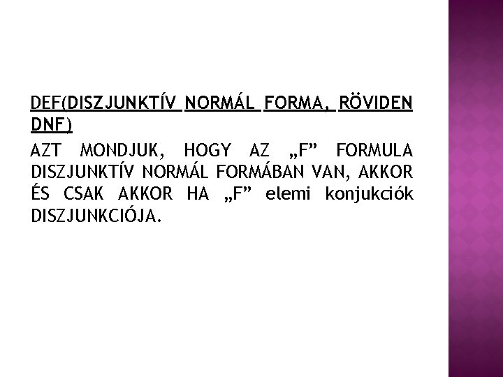 DEF(DISZJUNKTÍV NORMÁL FORMA, RÖVIDEN DNF) AZT MONDJUK, HOGY AZ „F” FORMULA DISZJUNKTÍV NORMÁL FORMÁBAN