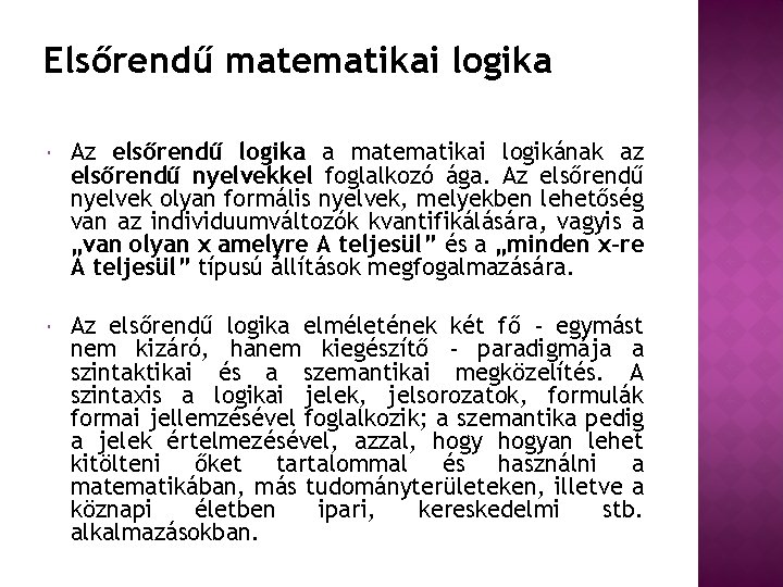Elsőrendű matematikai logika Az elsőrendű logika a matematikai logikának az elsőrendű nyelvekkel foglalkozó ága.