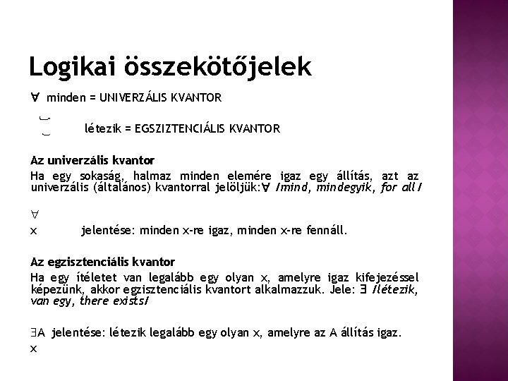 Logikai összekötőjelek minden = UNIVERZÁLIS KVANTOR létezik = EGSZIZTENCIÁLIS KVANTOR Az univerzális kvantor Ha
