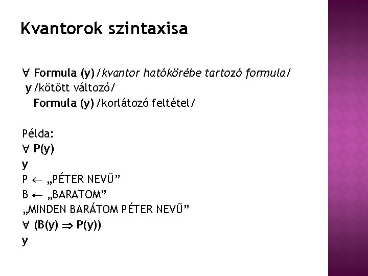 Kvantorok szintaxisa Formula (y) /kvantor hatókörébe tartozó formula/ y /kötött változó/ Formula (y) /korlátozó