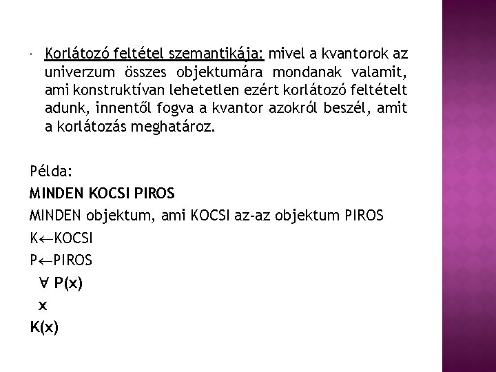  Korlátozó feltétel szemantikája: mivel a kvantorok az univerzum összes objektumára mondanak valamit, ami