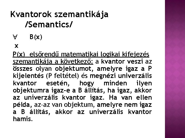 Kvantorok szemantikája /Semantics/ B(x) x P(x) elsőrendű matematikai logikai kifejezés szemantikája a következő: a