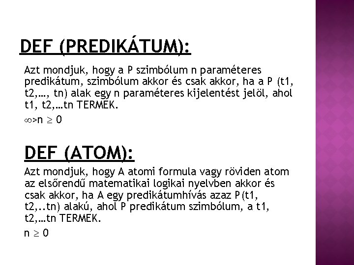 DEF (PREDIKÁTUM): Azt mondjuk, hogy a P szimbólum n paraméteres predikátum, szimbólum akkor és