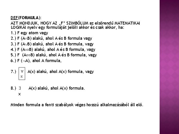DEF(FORMULA): AZT MONDJUK, HOGY AZ „F” SZIMBÓLUM az elsőrendű MATEMATIKAI LOGIKÁI nyelv egy formuláját