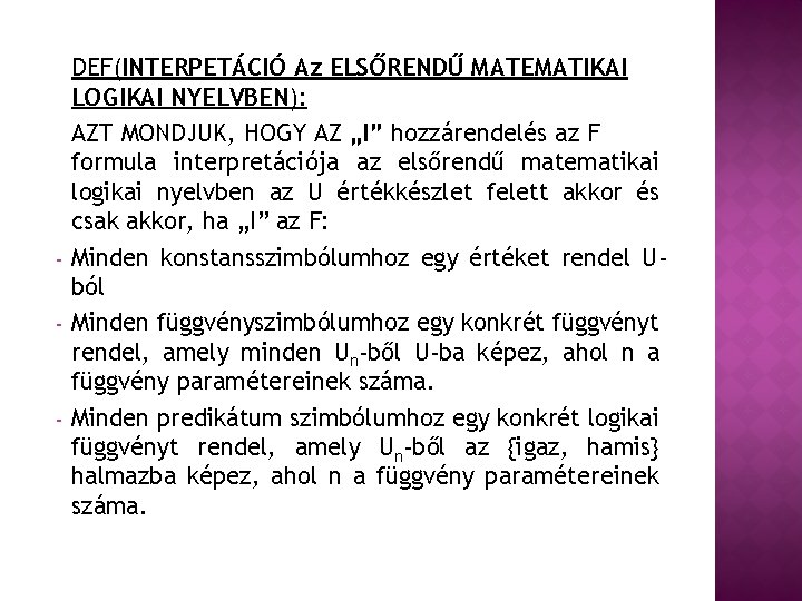 - - DEF(INTERPETÁCIÓ Az ELSŐRENDŰ MATEMATIKAI LOGIKAI NYELVBEN): AZT MONDJUK, HOGY AZ „I” hozzárendelés