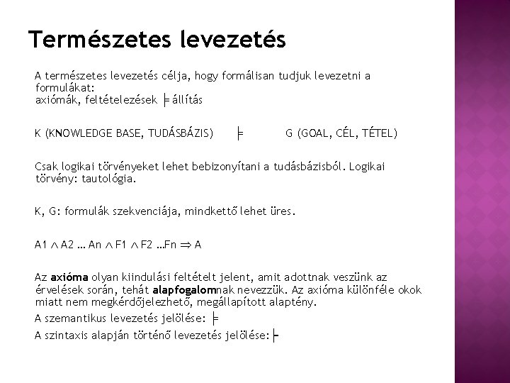 Természetes levezetés A természetes levezetés célja, hogy formálisan tudjuk levezetni a formulákat: axiómák, feltételezések